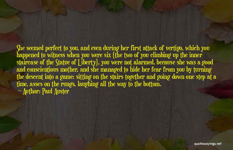 Paul Auster Quotes: She Seemed Perfect To You, And Even During Her First Attack Of Vertigo, Which You Happened To Witness When You