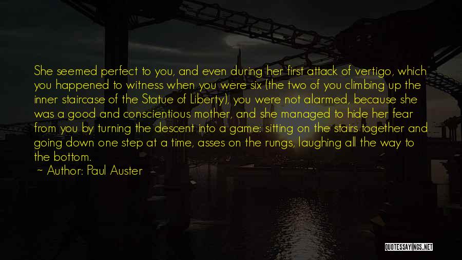 Paul Auster Quotes: She Seemed Perfect To You, And Even During Her First Attack Of Vertigo, Which You Happened To Witness When You