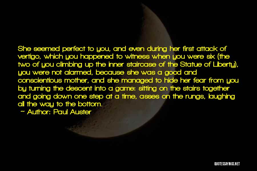 Paul Auster Quotes: She Seemed Perfect To You, And Even During Her First Attack Of Vertigo, Which You Happened To Witness When You