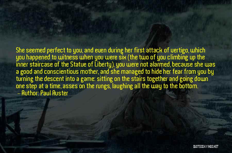 Paul Auster Quotes: She Seemed Perfect To You, And Even During Her First Attack Of Vertigo, Which You Happened To Witness When You