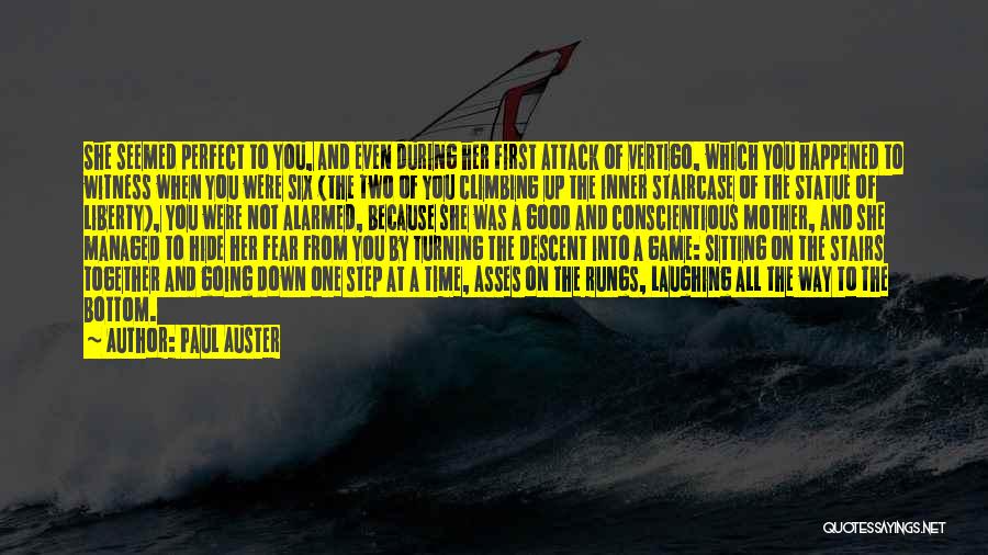 Paul Auster Quotes: She Seemed Perfect To You, And Even During Her First Attack Of Vertigo, Which You Happened To Witness When You