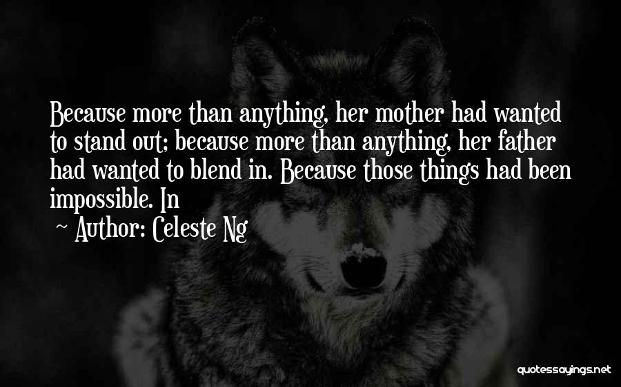 Celeste Ng Quotes: Because More Than Anything, Her Mother Had Wanted To Stand Out; Because More Than Anything, Her Father Had Wanted To