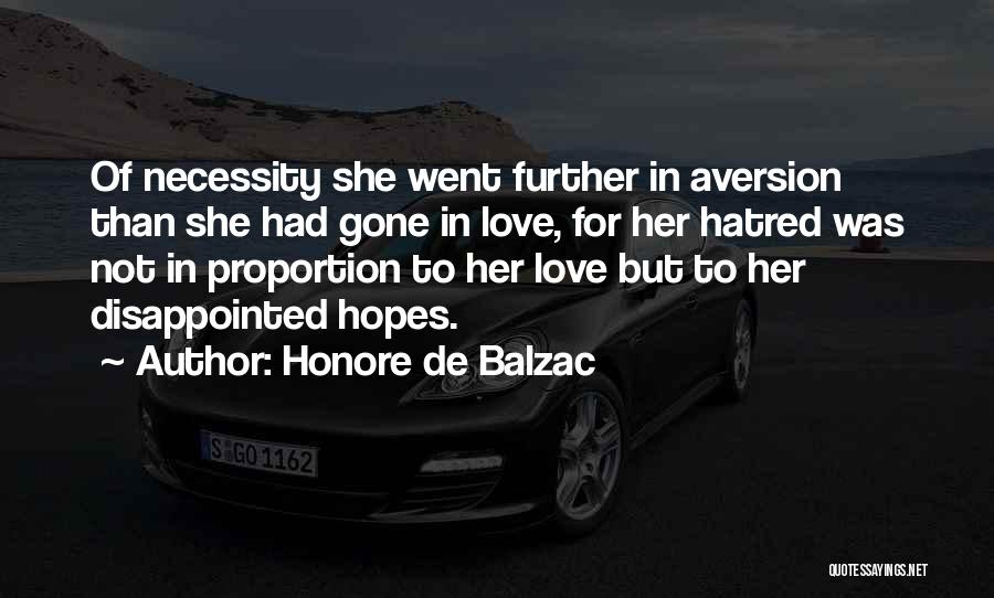 Honore De Balzac Quotes: Of Necessity She Went Further In Aversion Than She Had Gone In Love, For Her Hatred Was Not In Proportion