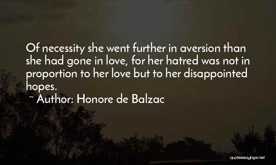 Honore De Balzac Quotes: Of Necessity She Went Further In Aversion Than She Had Gone In Love, For Her Hatred Was Not In Proportion