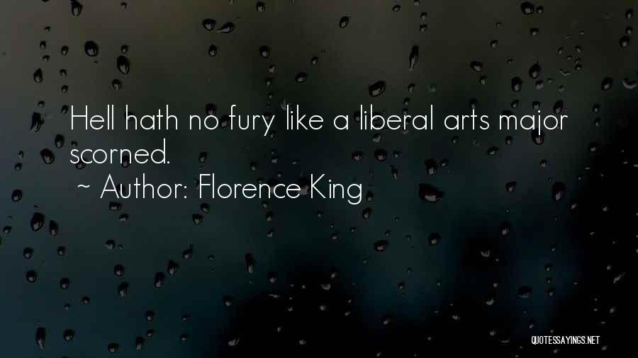 Florence King Quotes: Hell Hath No Fury Like A Liberal Arts Major Scorned.