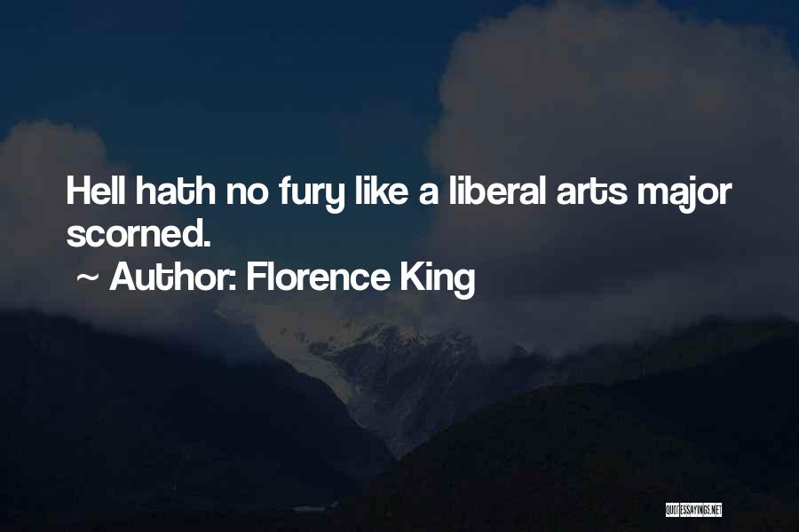 Florence King Quotes: Hell Hath No Fury Like A Liberal Arts Major Scorned.