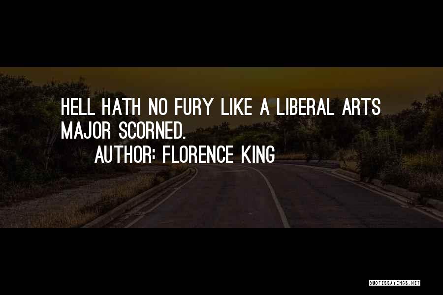 Florence King Quotes: Hell Hath No Fury Like A Liberal Arts Major Scorned.