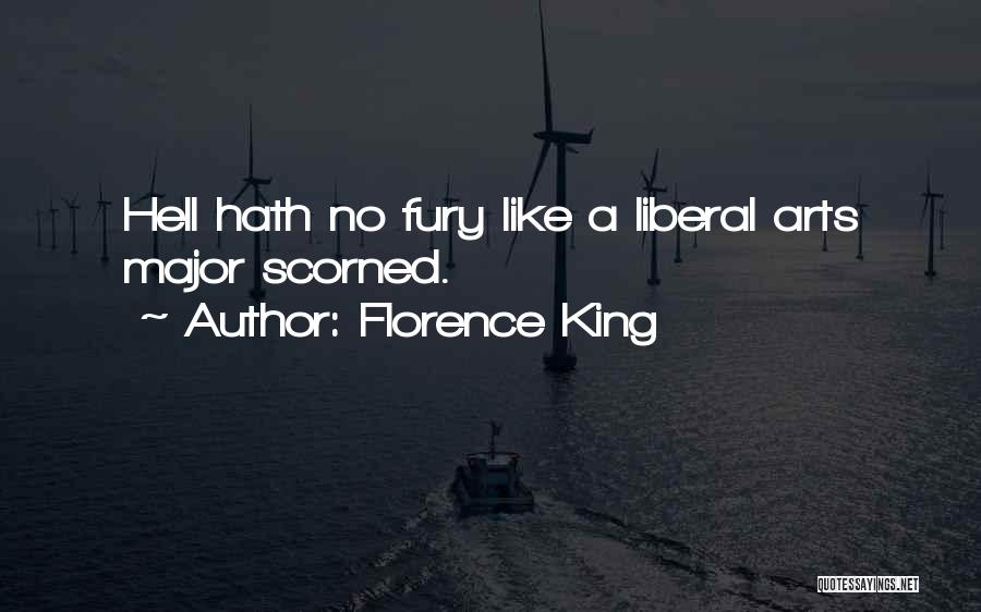 Florence King Quotes: Hell Hath No Fury Like A Liberal Arts Major Scorned.