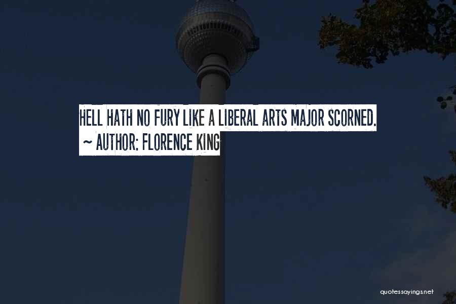 Florence King Quotes: Hell Hath No Fury Like A Liberal Arts Major Scorned.