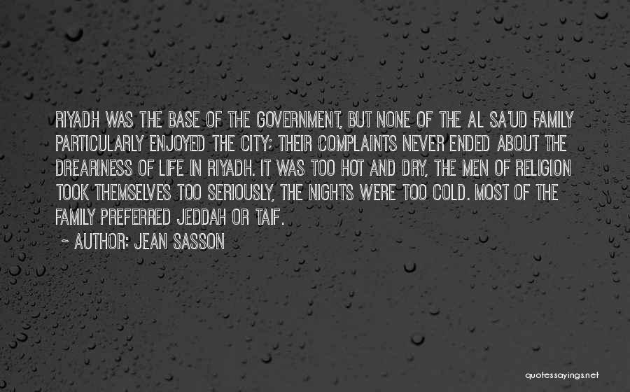 Jean Sasson Quotes: Riyadh Was The Base Of The Government, But None Of The Al Sa'ud Family Particularly Enjoyed The City; Their Complaints