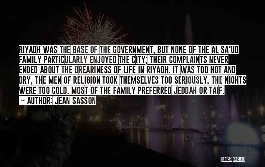 Jean Sasson Quotes: Riyadh Was The Base Of The Government, But None Of The Al Sa'ud Family Particularly Enjoyed The City; Their Complaints