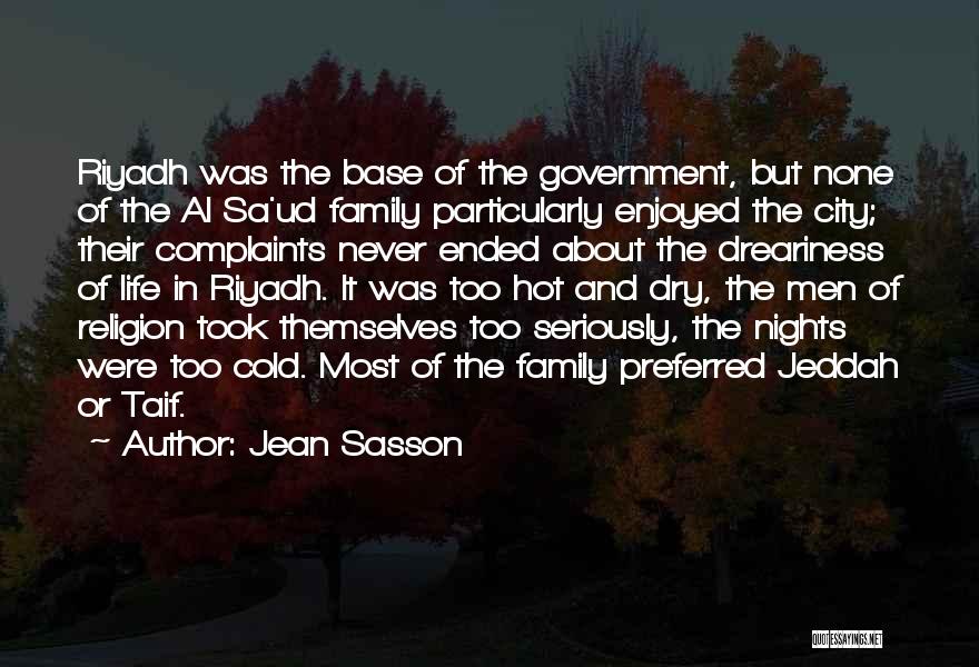 Jean Sasson Quotes: Riyadh Was The Base Of The Government, But None Of The Al Sa'ud Family Particularly Enjoyed The City; Their Complaints