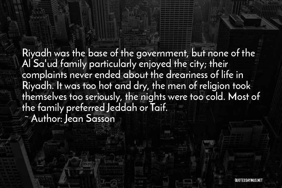 Jean Sasson Quotes: Riyadh Was The Base Of The Government, But None Of The Al Sa'ud Family Particularly Enjoyed The City; Their Complaints