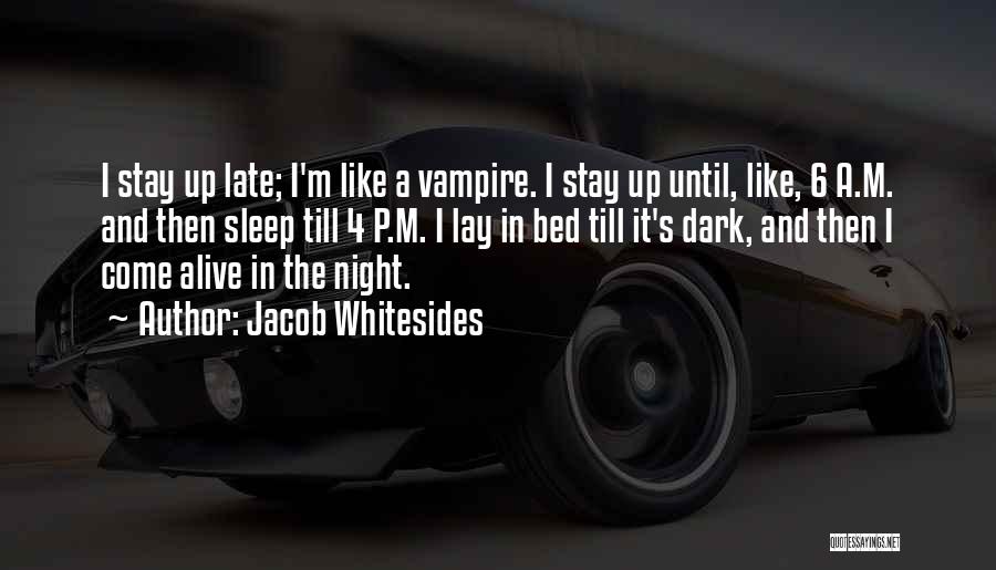 Jacob Whitesides Quotes: I Stay Up Late; I'm Like A Vampire. I Stay Up Until, Like, 6 A.m. And Then Sleep Till 4