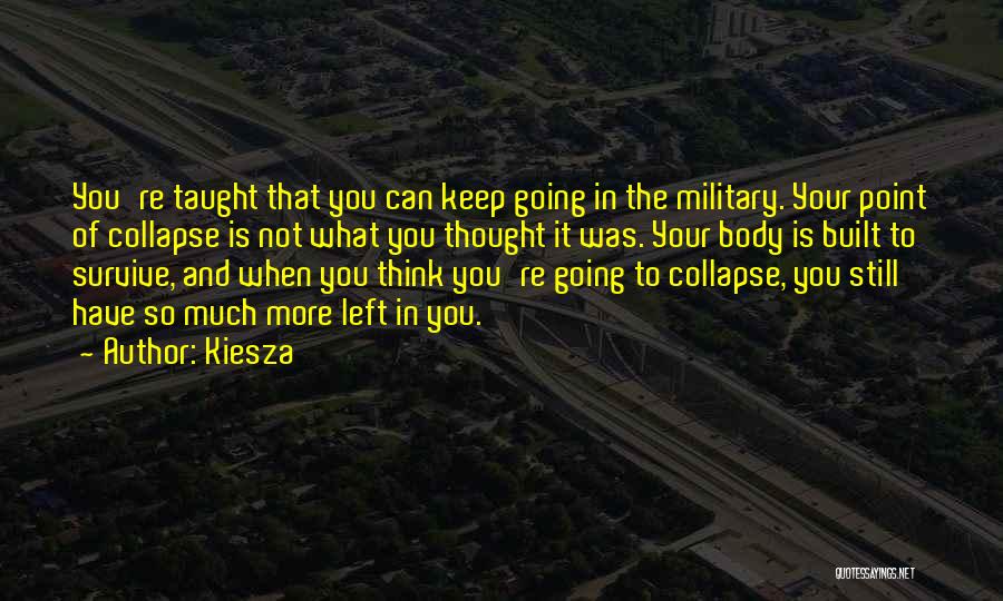 Kiesza Quotes: You're Taught That You Can Keep Going In The Military. Your Point Of Collapse Is Not What You Thought It