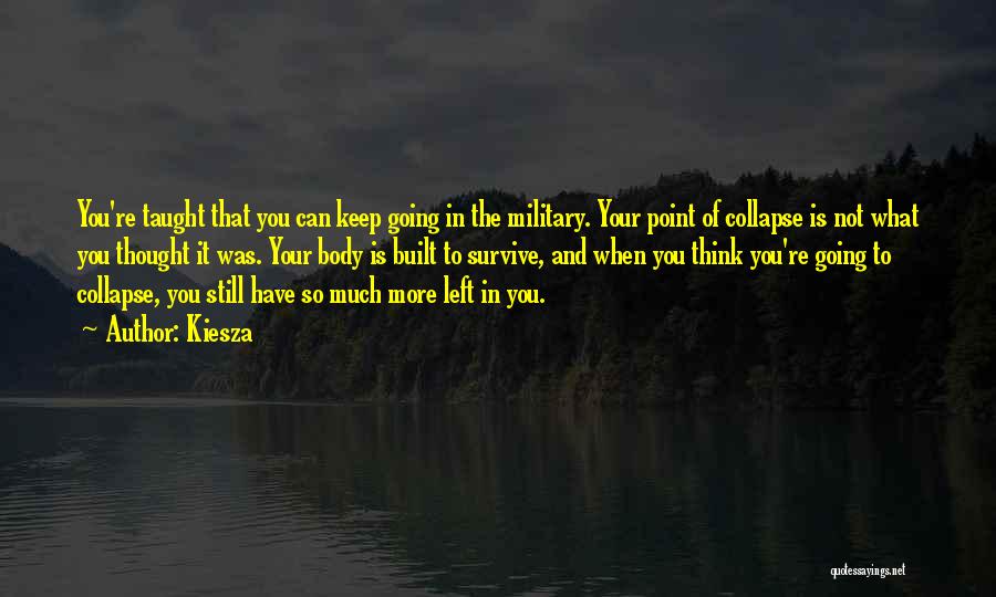 Kiesza Quotes: You're Taught That You Can Keep Going In The Military. Your Point Of Collapse Is Not What You Thought It