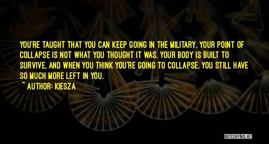 Kiesza Quotes: You're Taught That You Can Keep Going In The Military. Your Point Of Collapse Is Not What You Thought It