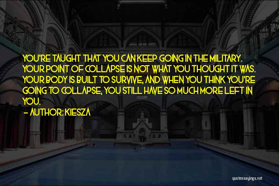 Kiesza Quotes: You're Taught That You Can Keep Going In The Military. Your Point Of Collapse Is Not What You Thought It