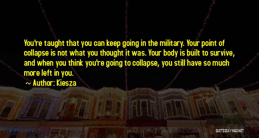 Kiesza Quotes: You're Taught That You Can Keep Going In The Military. Your Point Of Collapse Is Not What You Thought It