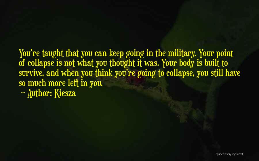 Kiesza Quotes: You're Taught That You Can Keep Going In The Military. Your Point Of Collapse Is Not What You Thought It