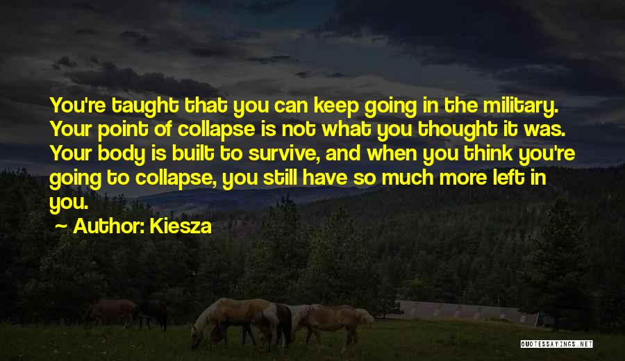 Kiesza Quotes: You're Taught That You Can Keep Going In The Military. Your Point Of Collapse Is Not What You Thought It