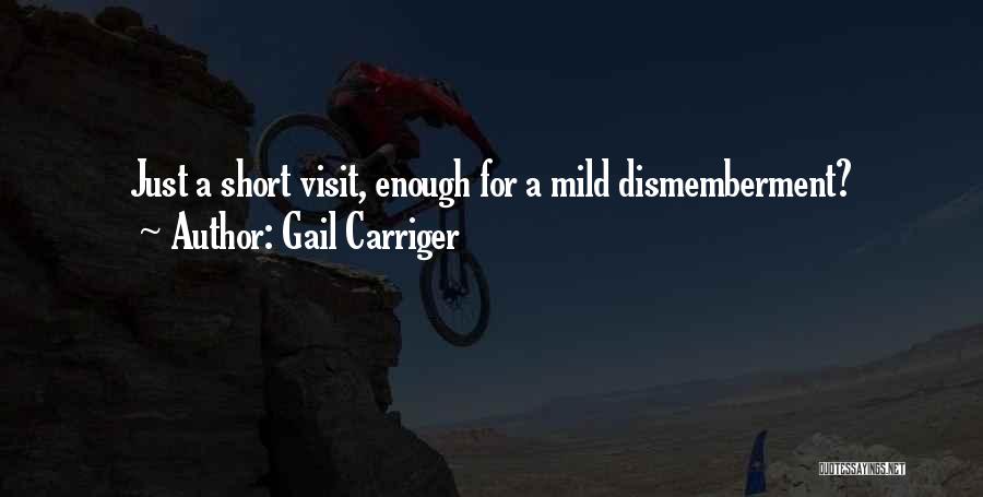Gail Carriger Quotes: Just A Short Visit, Enough For A Mild Dismemberment?