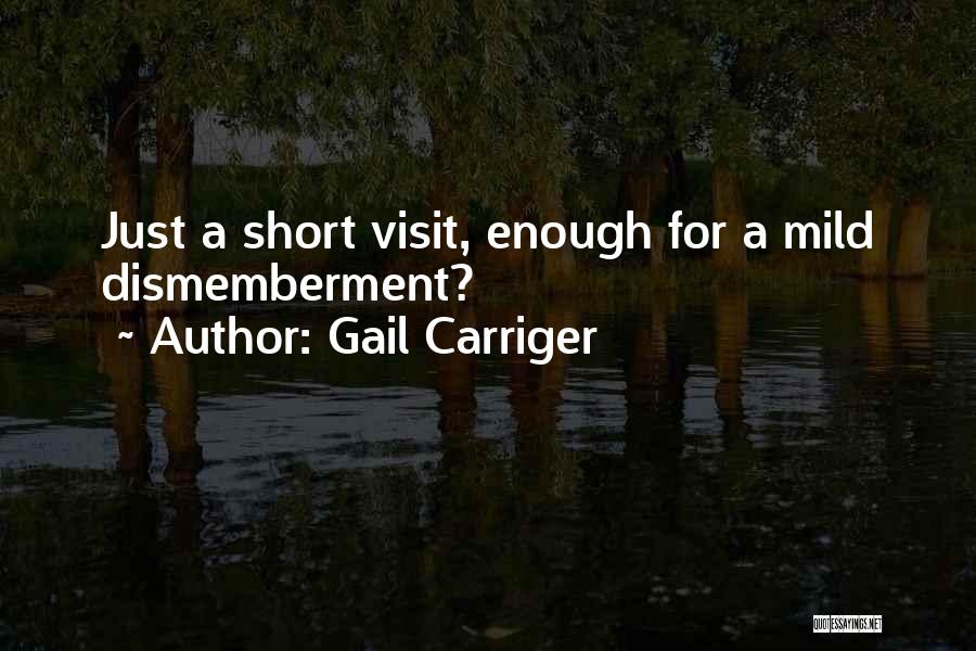 Gail Carriger Quotes: Just A Short Visit, Enough For A Mild Dismemberment?