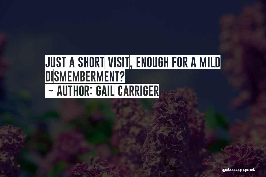 Gail Carriger Quotes: Just A Short Visit, Enough For A Mild Dismemberment?