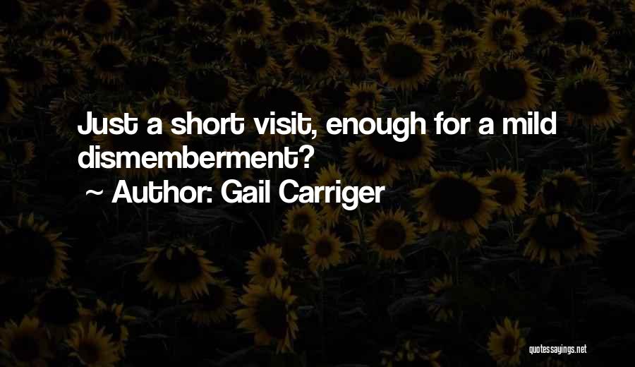 Gail Carriger Quotes: Just A Short Visit, Enough For A Mild Dismemberment?