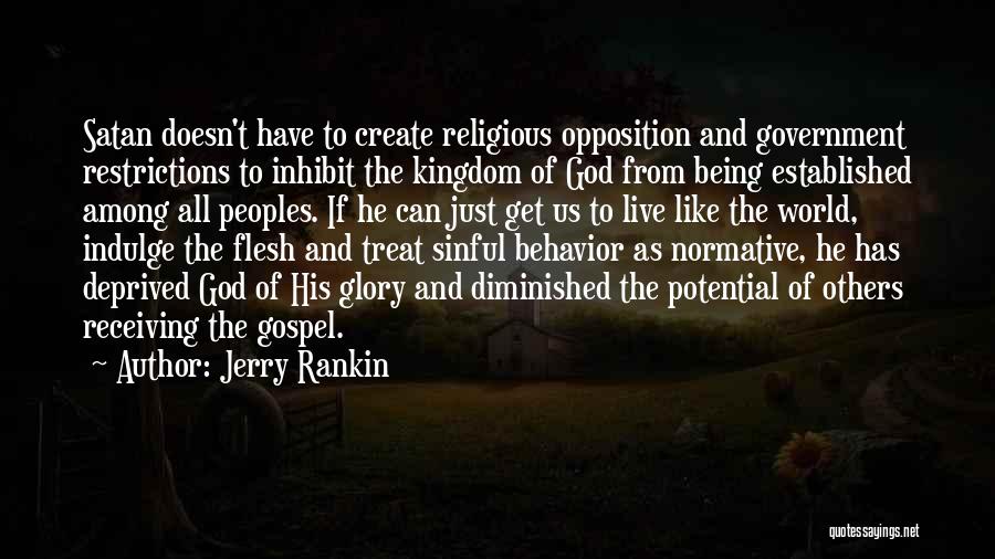 Jerry Rankin Quotes: Satan Doesn't Have To Create Religious Opposition And Government Restrictions To Inhibit The Kingdom Of God From Being Established Among