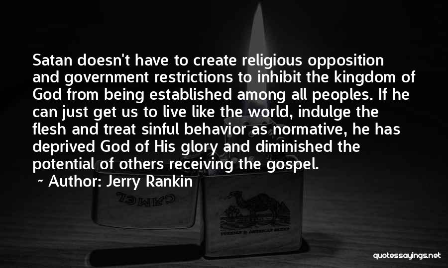 Jerry Rankin Quotes: Satan Doesn't Have To Create Religious Opposition And Government Restrictions To Inhibit The Kingdom Of God From Being Established Among