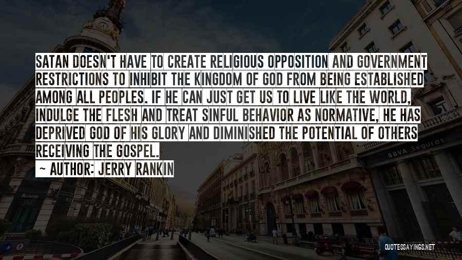 Jerry Rankin Quotes: Satan Doesn't Have To Create Religious Opposition And Government Restrictions To Inhibit The Kingdom Of God From Being Established Among