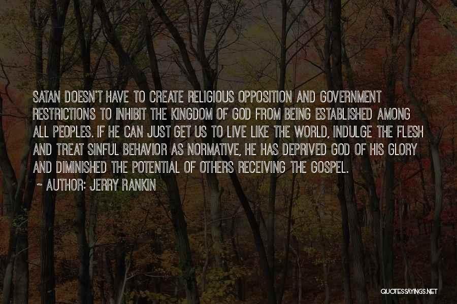 Jerry Rankin Quotes: Satan Doesn't Have To Create Religious Opposition And Government Restrictions To Inhibit The Kingdom Of God From Being Established Among