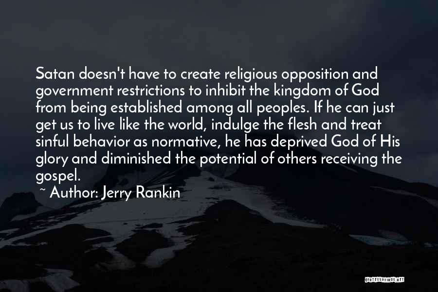 Jerry Rankin Quotes: Satan Doesn't Have To Create Religious Opposition And Government Restrictions To Inhibit The Kingdom Of God From Being Established Among