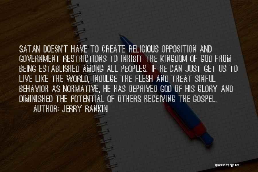 Jerry Rankin Quotes: Satan Doesn't Have To Create Religious Opposition And Government Restrictions To Inhibit The Kingdom Of God From Being Established Among