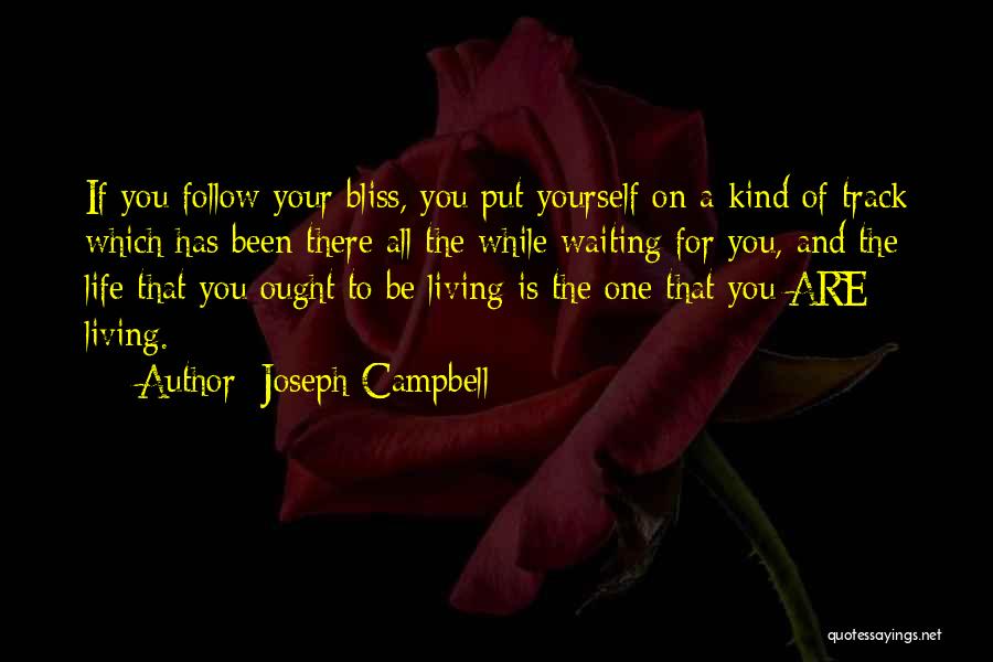 Joseph Campbell Quotes: If You Follow Your Bliss, You Put Yourself On A Kind Of Track Which Has Been There All The While