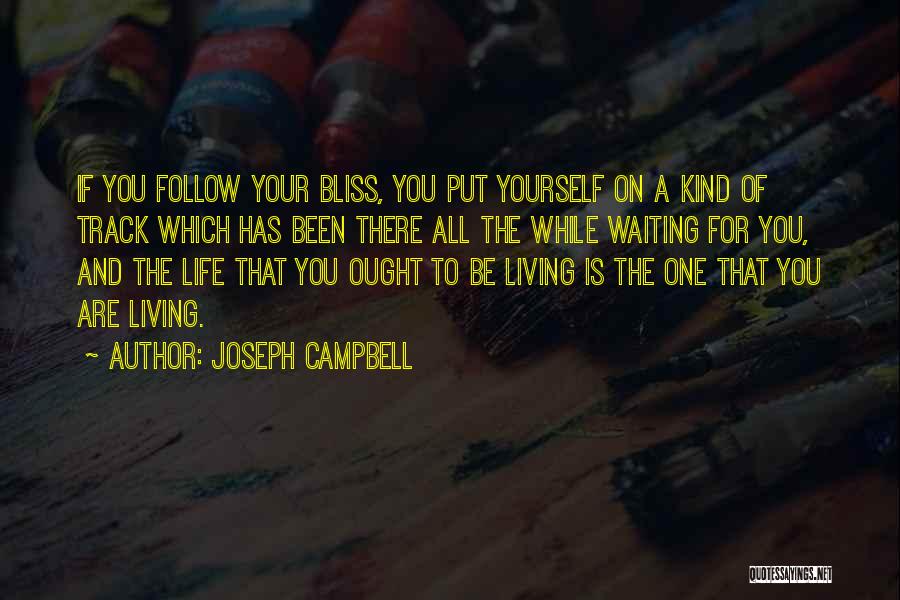 Joseph Campbell Quotes: If You Follow Your Bliss, You Put Yourself On A Kind Of Track Which Has Been There All The While