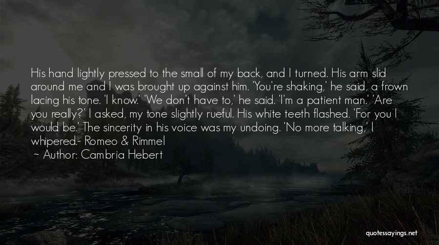 Cambria Hebert Quotes: His Hand Lightly Pressed To The Small Of My Back, And I Turned. His Arm Slid Around Me And I