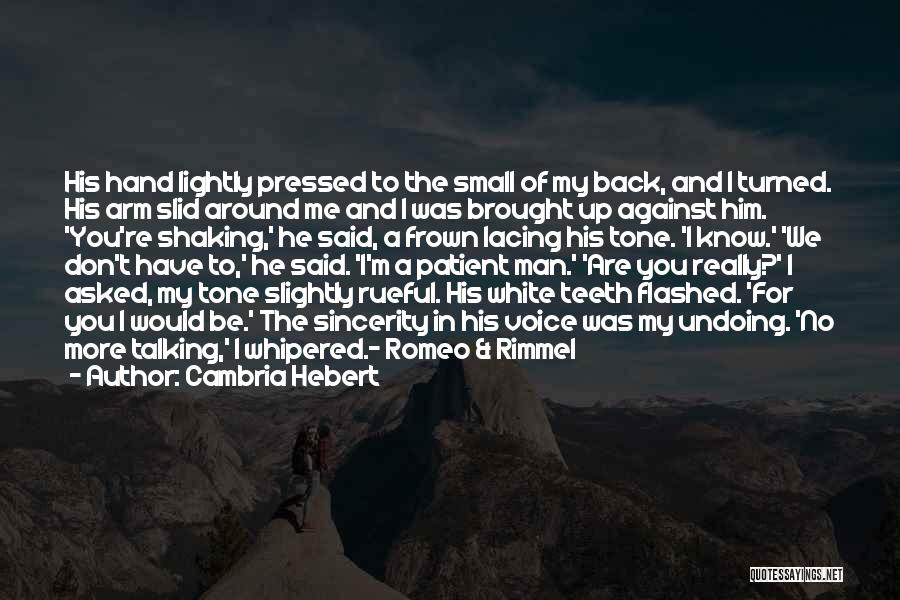 Cambria Hebert Quotes: His Hand Lightly Pressed To The Small Of My Back, And I Turned. His Arm Slid Around Me And I