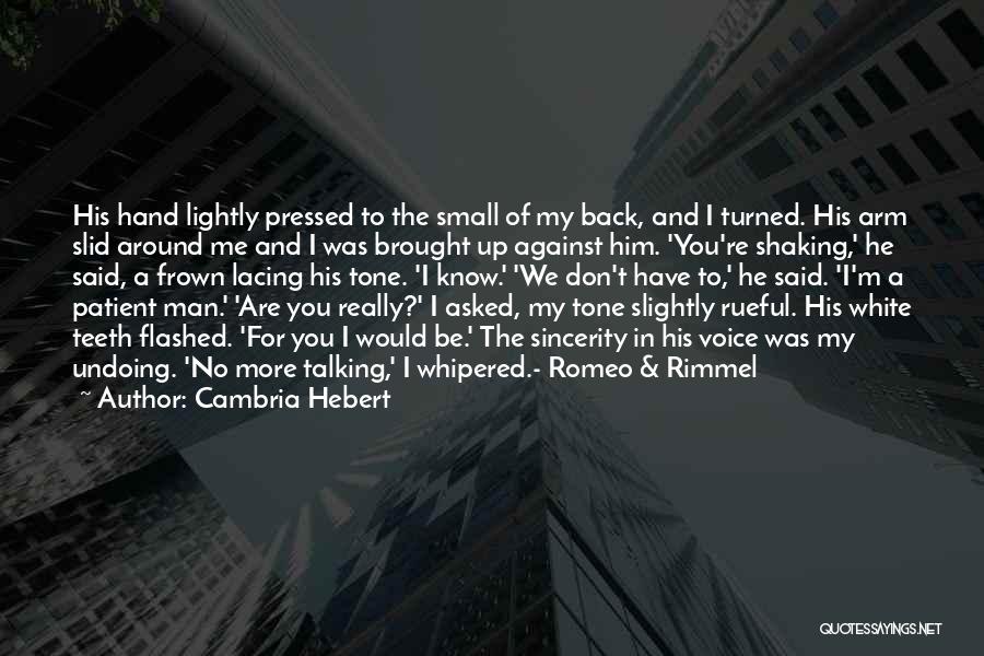 Cambria Hebert Quotes: His Hand Lightly Pressed To The Small Of My Back, And I Turned. His Arm Slid Around Me And I