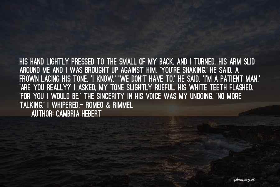 Cambria Hebert Quotes: His Hand Lightly Pressed To The Small Of My Back, And I Turned. His Arm Slid Around Me And I