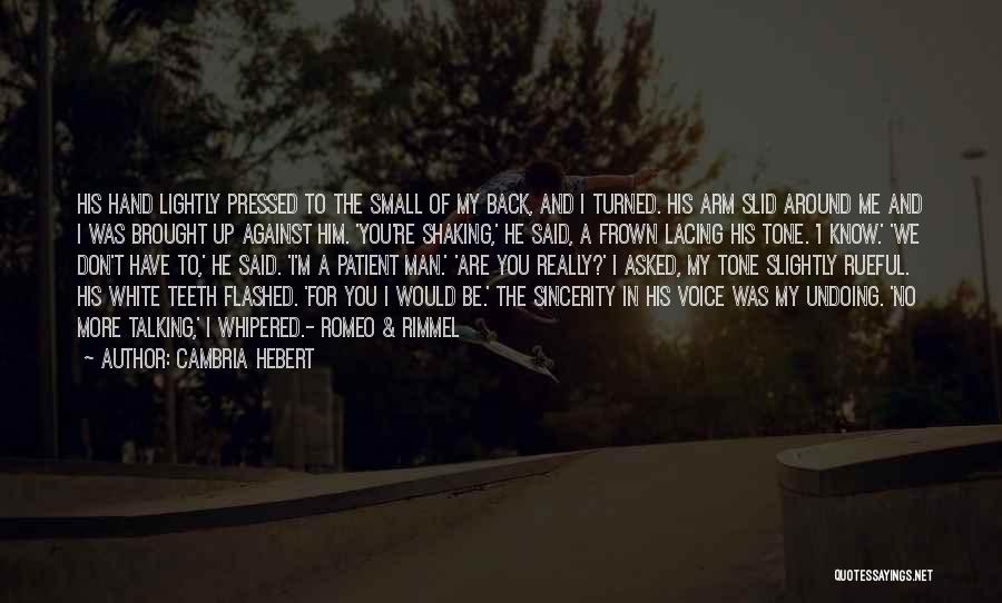 Cambria Hebert Quotes: His Hand Lightly Pressed To The Small Of My Back, And I Turned. His Arm Slid Around Me And I