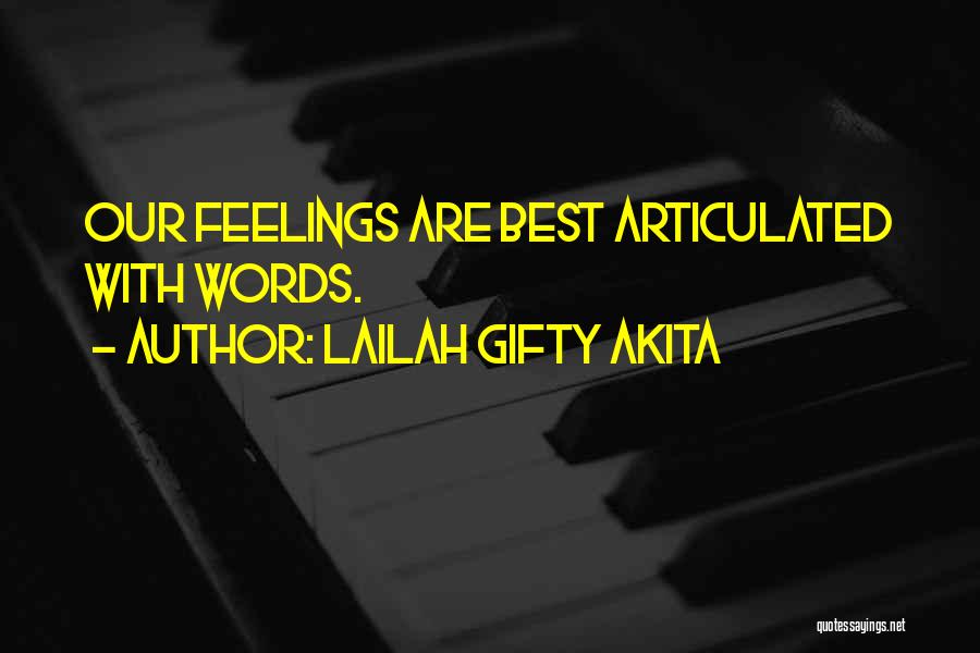 Lailah Gifty Akita Quotes: Our Feelings Are Best Articulated With Words.