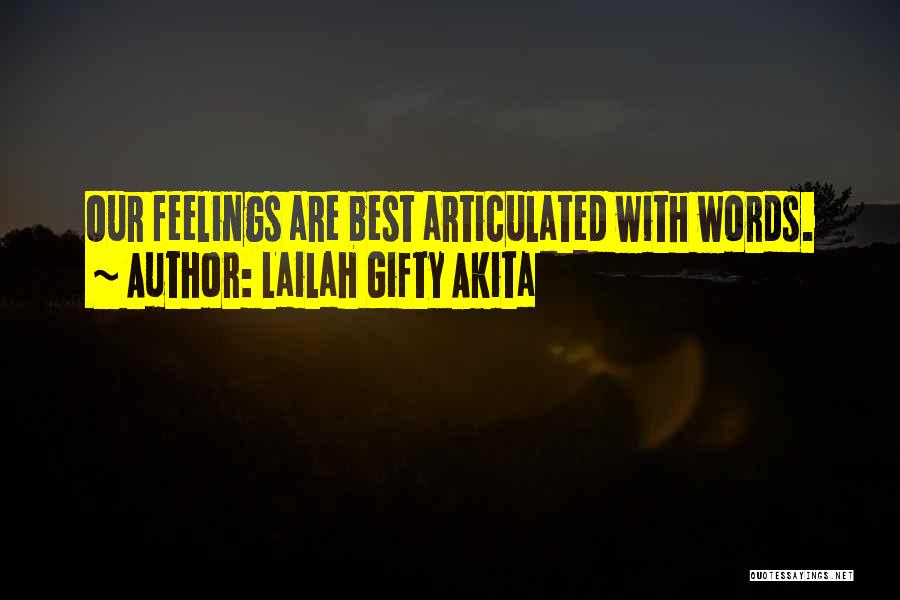 Lailah Gifty Akita Quotes: Our Feelings Are Best Articulated With Words.