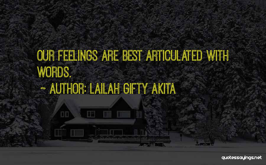 Lailah Gifty Akita Quotes: Our Feelings Are Best Articulated With Words.