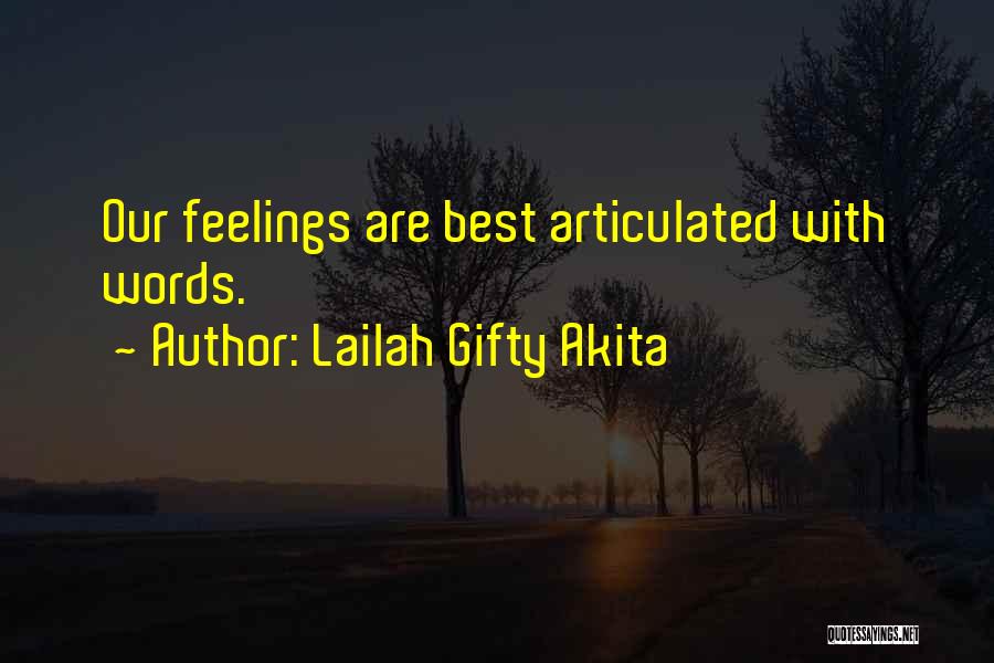 Lailah Gifty Akita Quotes: Our Feelings Are Best Articulated With Words.