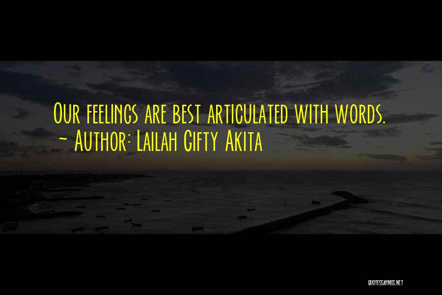 Lailah Gifty Akita Quotes: Our Feelings Are Best Articulated With Words.