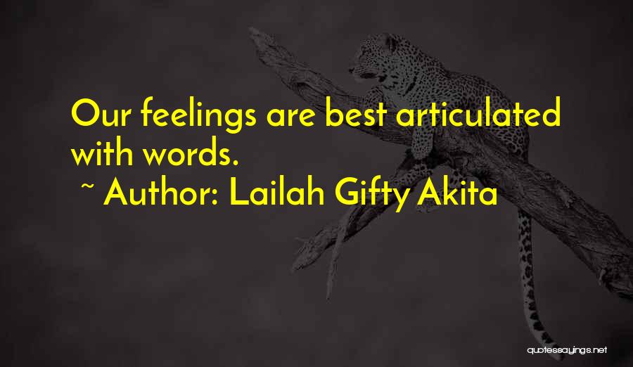 Lailah Gifty Akita Quotes: Our Feelings Are Best Articulated With Words.