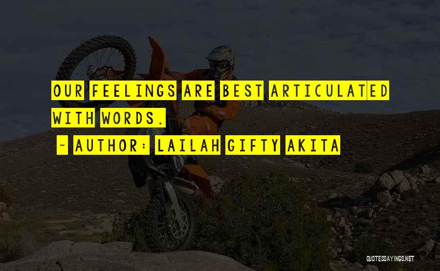 Lailah Gifty Akita Quotes: Our Feelings Are Best Articulated With Words.