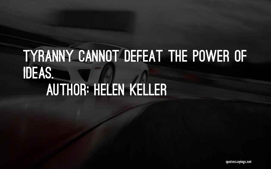 Helen Keller Quotes: Tyranny Cannot Defeat The Power Of Ideas.